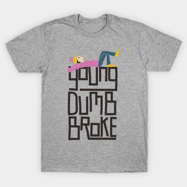 Young Dumb Broke T-Shirt by Signumnobilis